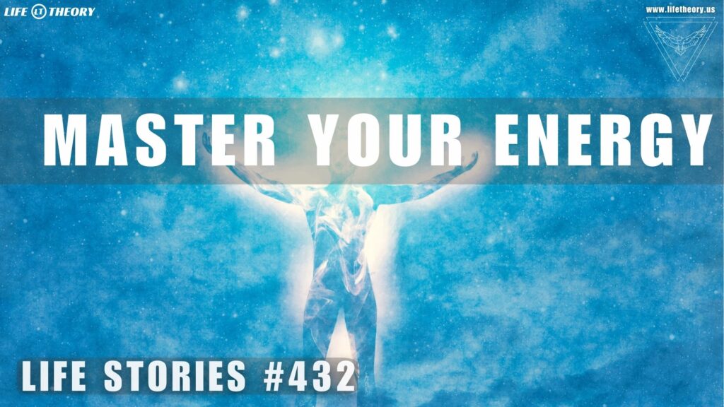 Prioritizing Energy Over Time: The Key to a Fuller Life - Life Stories 432