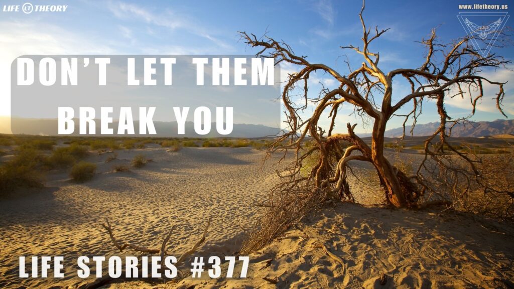 Don’t Let Them Break You - Life Stories 377