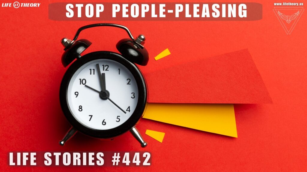 Breaking Free From The Chains of People-Pleasing - Life Stories 442