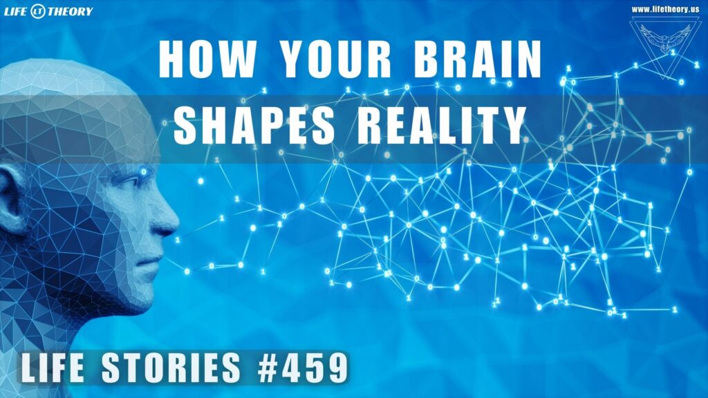 Shaping the World Through Your Mind - Life Stories 459