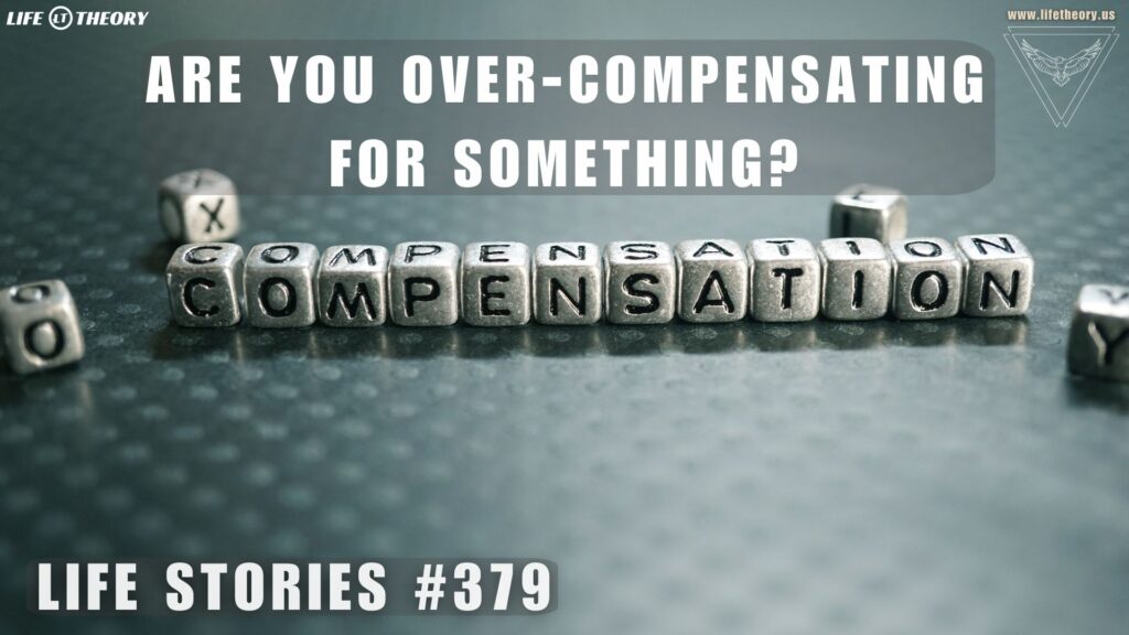 Are You Over-Compensating for Something? - Life Stories 379