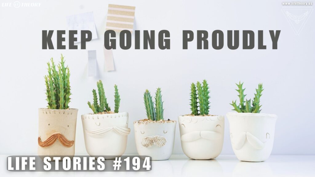 Keep Going Until You’re Proud - Life Stories 194